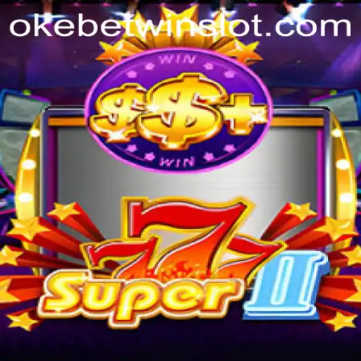 Unveiling 'Super777II': The Ultimate Gaming Experience with OKEBETWIN